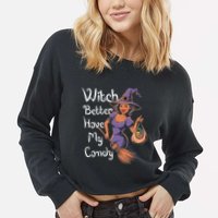 Spooky Threads Witch Better Have My Candy Cropped Pullover Crew