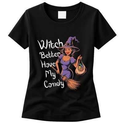 Spooky Threads Witch Better Have My Candy Womens T-Shirt