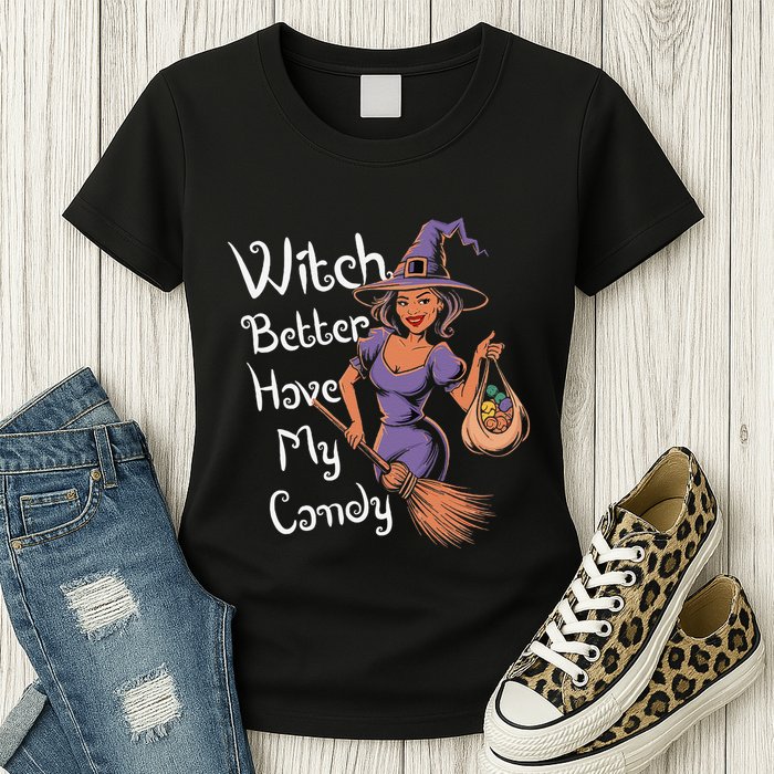 Spooky Threads Witch Better Have My Candy Womens T-Shirt