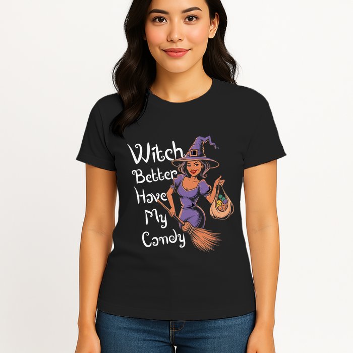 Spooky Threads Witch Better Have My Candy Womens T-Shirt