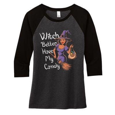 Spooky Threads Witch Better Have My Candy Women's Tri-Blend 3/4-Sleeve Raglan Shirt