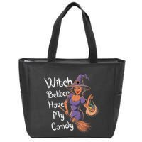 Spooky Threads Witch Better Have My Candy Zip Tote Bag