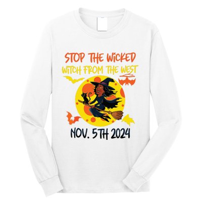 Stop The Wicked Witch From The West Nov. 5th 2024 Long Sleeve Shirt