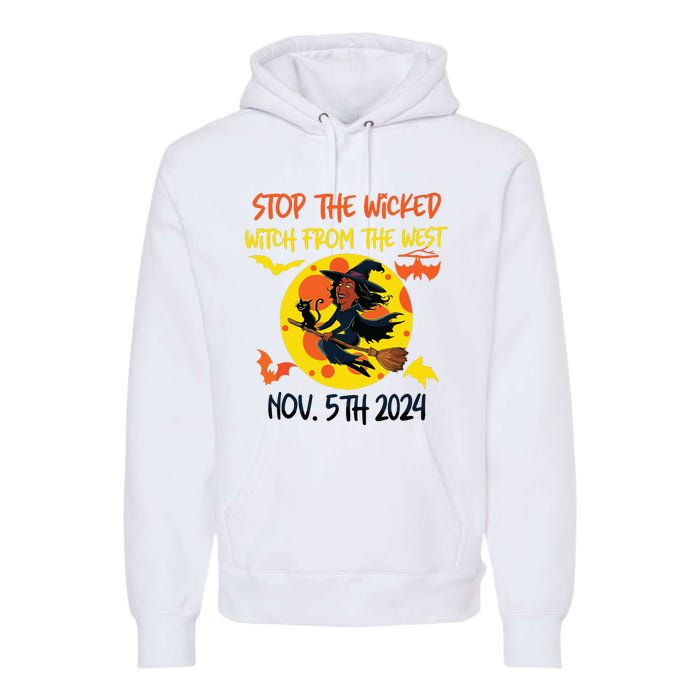 Stop The Wicked Witch From The West Nov. 5th 2024 Premium Hoodie