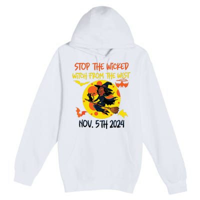 Stop The Wicked Witch From The West Nov. 5th 2024 Premium Pullover Hoodie