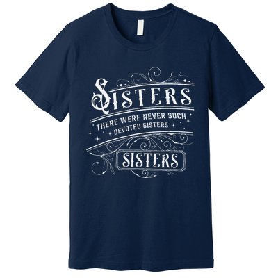 Sisters There Were Never Such Devoted Sisters Christmas Premium T-Shirt