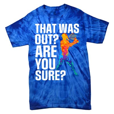 Sport That Was Out Are You Sure Tennis Funny Gift Tie-Dye T-Shirt