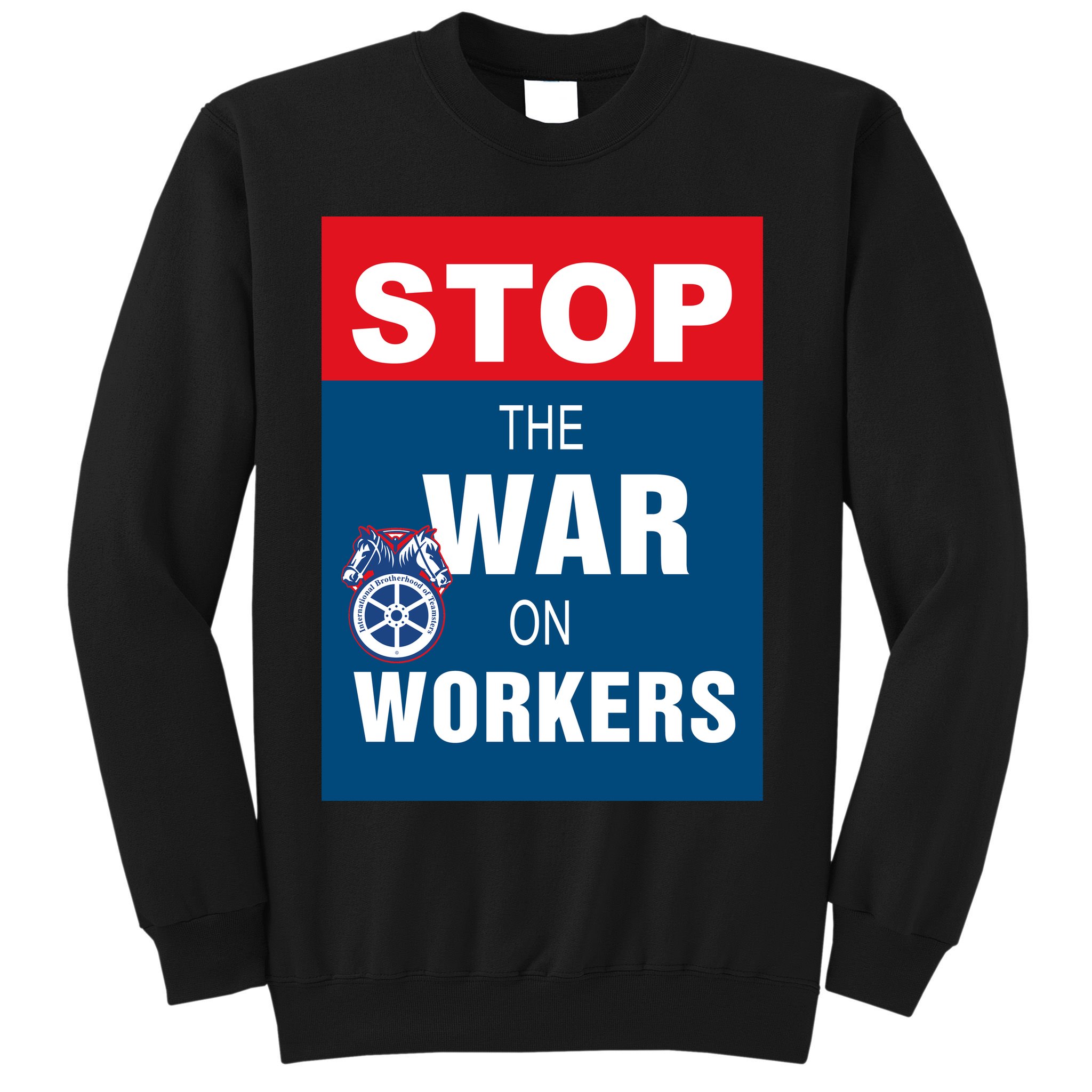 Stop The War On Workers Sweatshirt