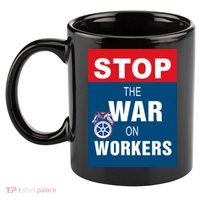 Stop The War On Workers 11oz C Handle Ceramic Mug