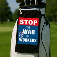 Stop The War On Workers Golf Towel