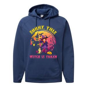 Sorry This Witch Is Taken Funny Halloween Gift Performance Fleece Hoodie