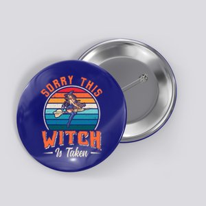 Sorry This Witch Is Taken Funny Halloween Funny Gift Button