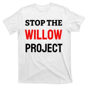 Stop The Willow Project T-Shirt