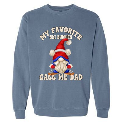 Ski Trip Winter Gnome My Favorite Ski Buddies Call Me Dad Gift Garment-Dyed Sweatshirt