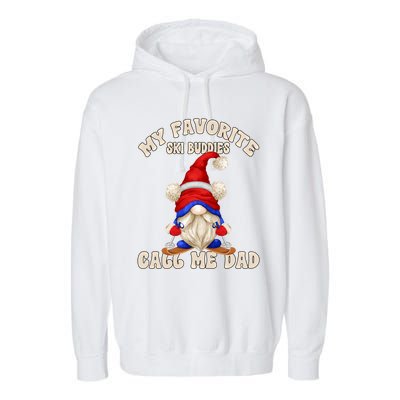 Ski Trip Winter Gnome My Favorite Ski Buddies Call Me Dad Gift Garment-Dyed Fleece Hoodie