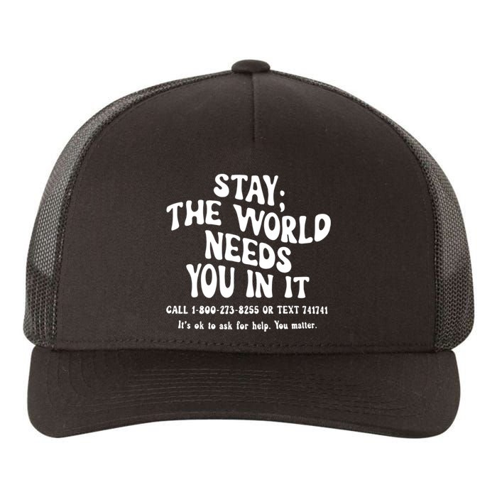 Stay The World Needs You In It Suicide Prevention awareness Yupoong Adult 5-Panel Trucker Hat