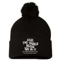 Stay The World Needs You In It Suicide Prevention awareness Pom Pom 12in Knit Beanie