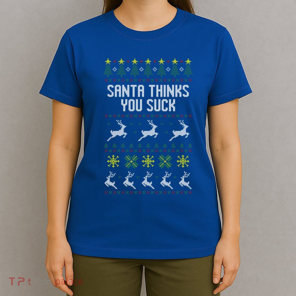 Santa Thinks You Suck Christmas Ugly Style Holiday Party Gift T-Shirt