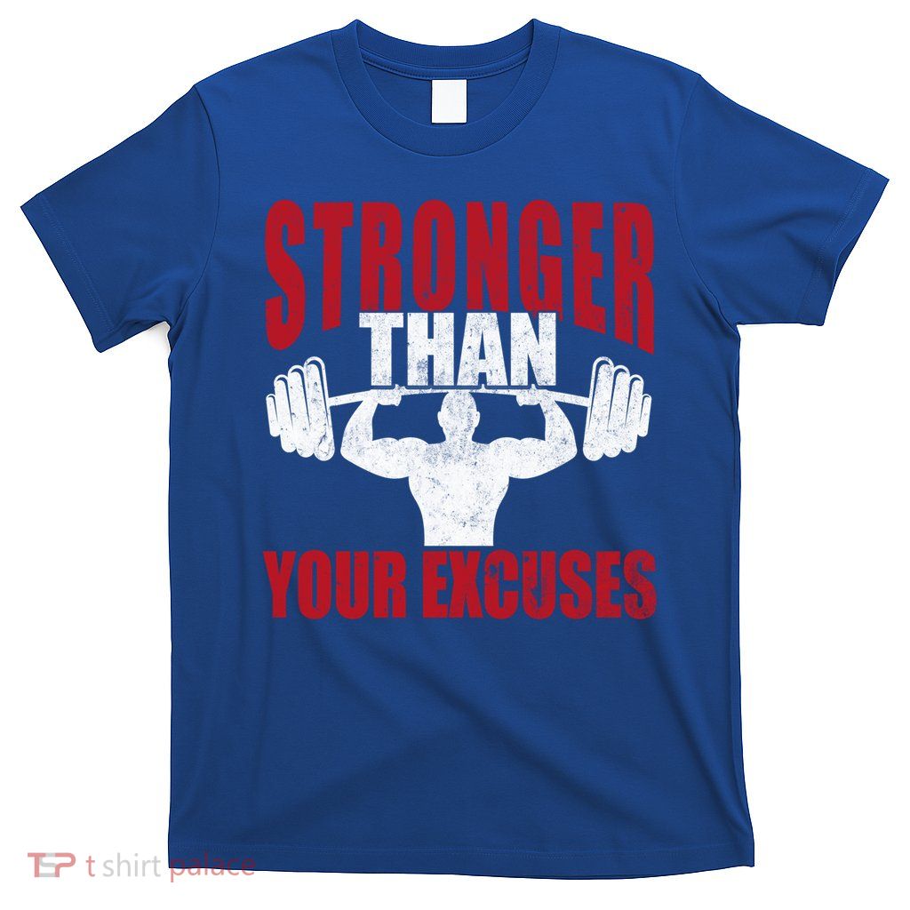 Stronger Than Your Excuses Bodybuilding Meaningful Gift T-Shirt