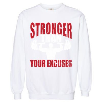 Stronger Than Your Excuses Bodybuilding Meaningful Gift Garment-Dyed Sweatshirt