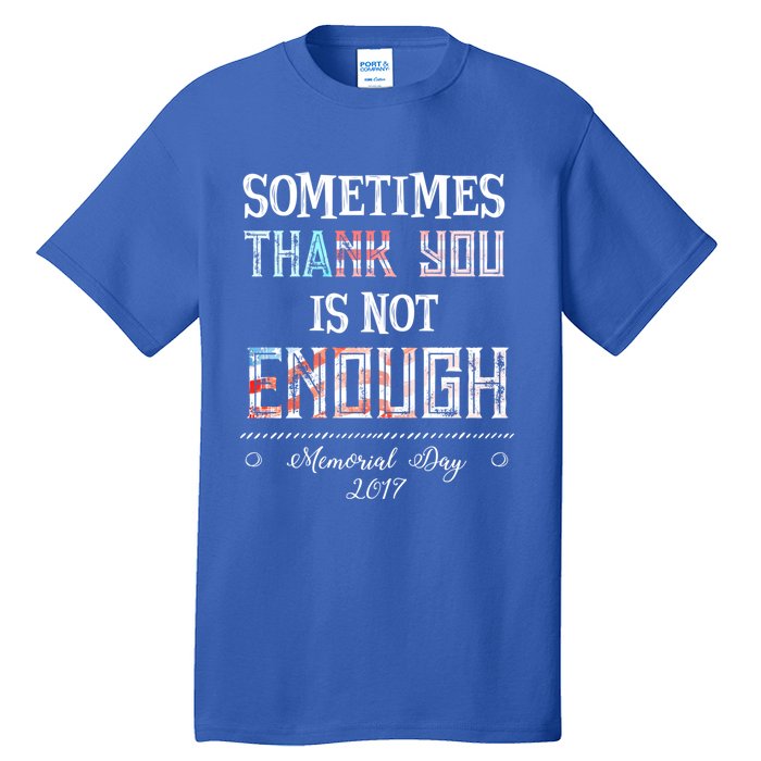 Sometimes Thank You Is Not Enough Memorial Day 2017 Meaningful Gift Tall T-Shirt