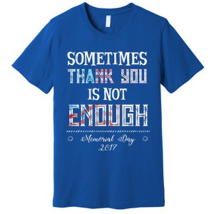 Sometimes Thank You Is Not Enough Memorial Day 2017 Meaningful Gift Premium T-Shirt