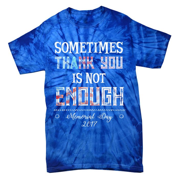 Sometimes Thank You Is Not Enough Memorial Day 2017 Meaningful Gift Tie-Dye T-Shirt