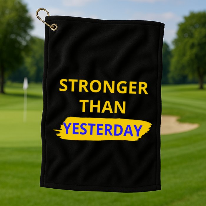 Stronger Than Yesterday Golf Towel