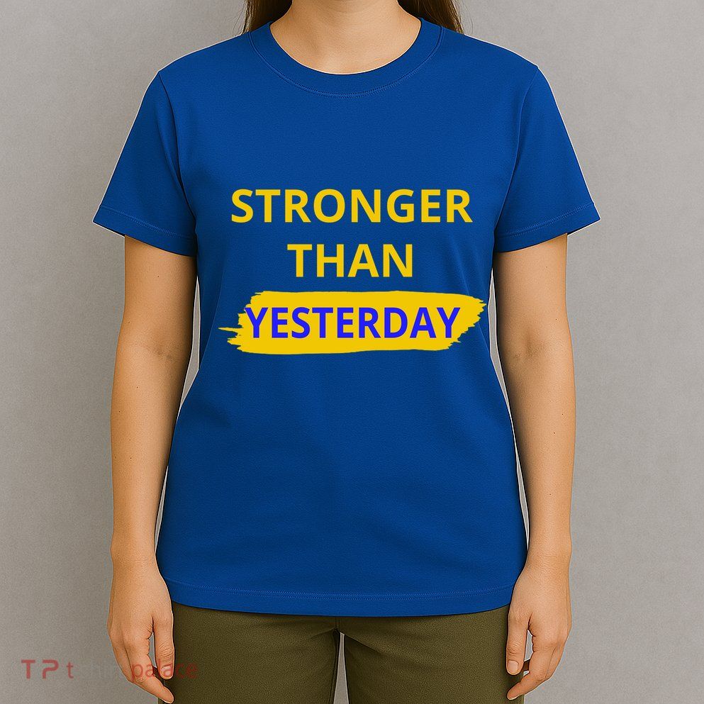 Stronger Than Yesterday T-Shirt