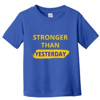 Stronger Than Yesterday Toddler T-Shirt