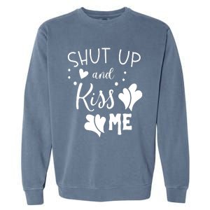 Shut Up And Kiss Me Garment-Dyed Sweatshirt