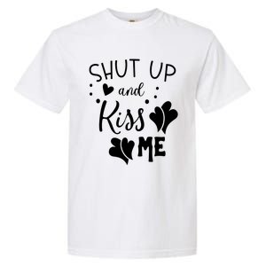 Shut Up And Kiss Me Garment-Dyed Heavyweight T-Shirt