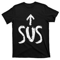 Sus Up Arrow Funny Saying Gaming Meme Suspicious T-Shirt