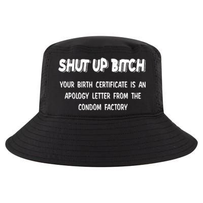 Shut Up Bitch Your Birth Certificate Is An Apology Letter From The Condom Factor Cool Comfort Performance Bucket Hat