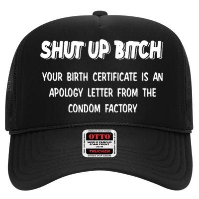 Shut Up Bitch Your Birth Certificate Is An Apology Letter From The Condom Factor High Crown Mesh Back Trucker Hat