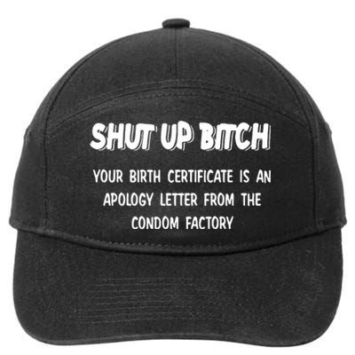 Shut Up Bitch Your Birth Certificate Is An Apology Letter From The Condom Factor 7-Panel Snapback Hat