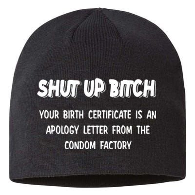 Shut Up Bitch Your Birth Certificate Is An Apology Letter From The Condom Factor Sustainable Beanie