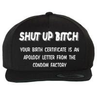 Shut Up Bitch Your Birth Certificate Is An Apology Letter From The Condom Factor Wool Snapback Cap