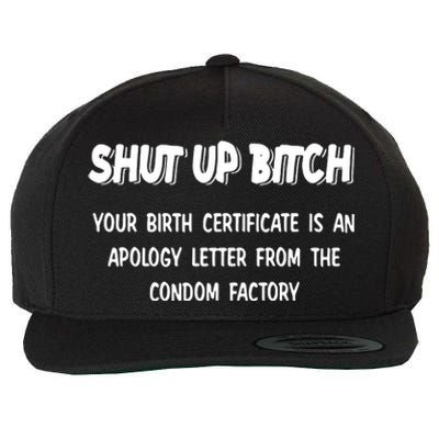 Shut Up Bitch Your Birth Certificate Is An Apology Letter From The Condom Factor Wool Snapback Cap