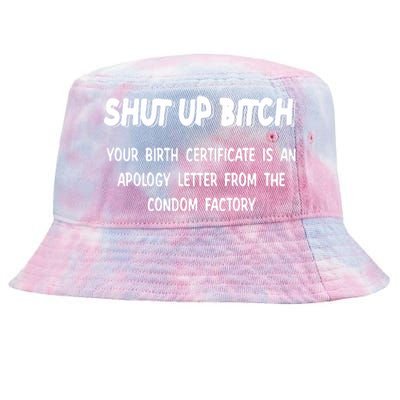 Shut Up Bitch Your Birth Certificate Is An Apology Letter From The Condom Factor Tie-Dyed Bucket Hat