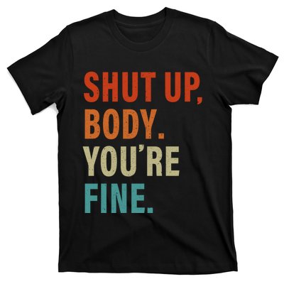 Shut Up Body You're Fine Funny Vintage T-Shirt