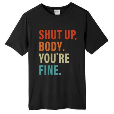 Shut Up Body You're Fine Funny Vintage Tall Fusion ChromaSoft Performance T-Shirt