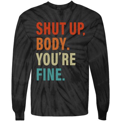 Shut Up Body You're Fine Funny Vintage Tie-Dye Long Sleeve Shirt