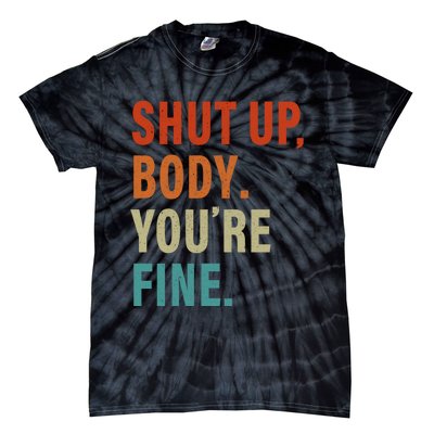 Shut Up Body You're Fine Funny Vintage Tie-Dye T-Shirt