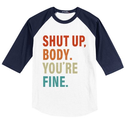 Shut Up Body You're Fine Funny Vintage Baseball Sleeve Shirt