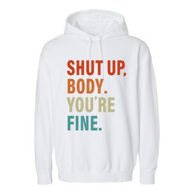 Shut Up Body You're Fine Funny Vintage Garment-Dyed Fleece Hoodie