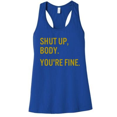 Shut Up Body You're Fine Women's Racerback Tank