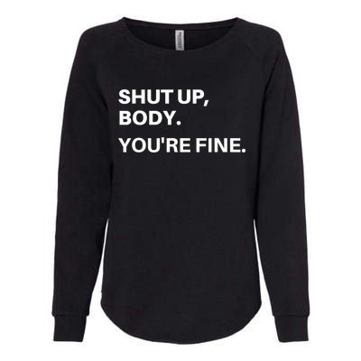 Shut Up Body You're Fine Womens California Wash Sweatshirt