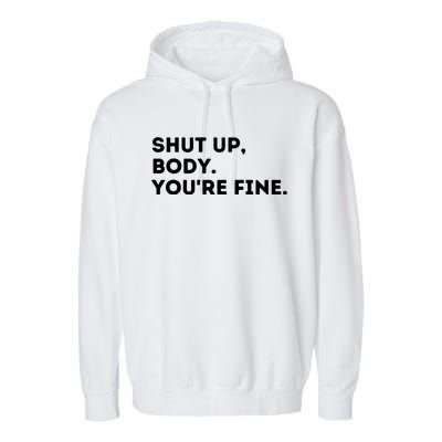 Shut Up Body Your Fine Garment-Dyed Fleece Hoodie