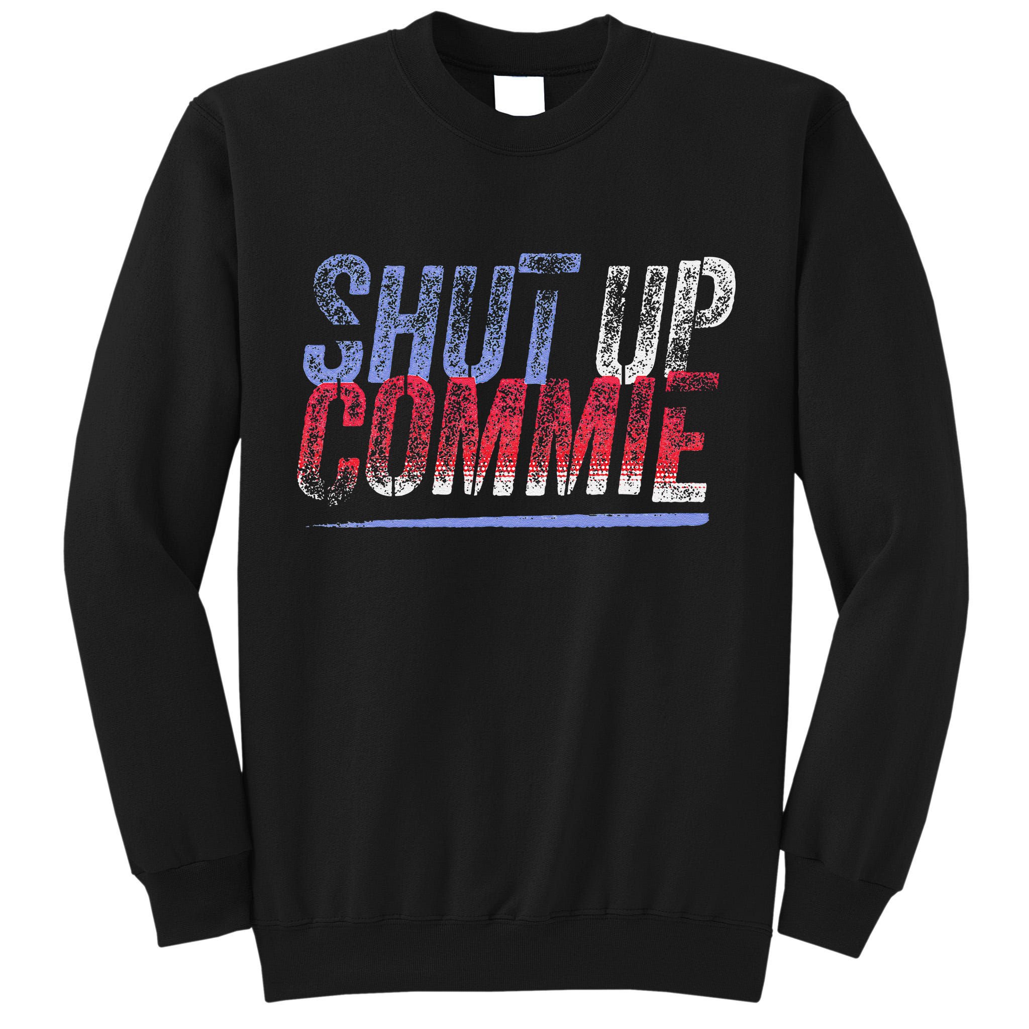 Shut Up Commie Tall Sweatshirt